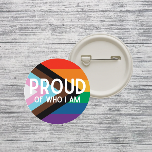 Proud of Who I Am Pride Button Pin