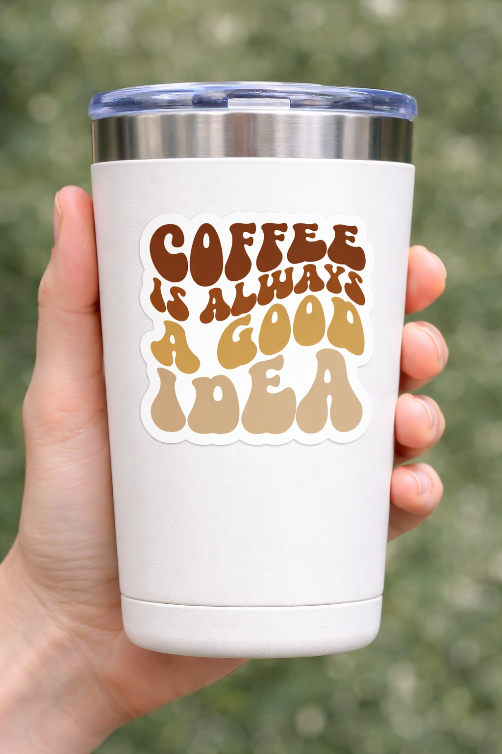 Coffee Is Always a Good Idea