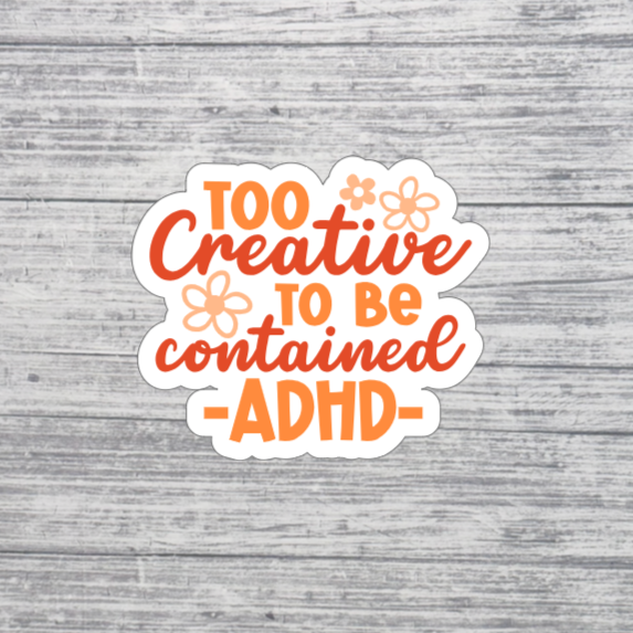 Too Creative to Be Contained ADHD Sticker