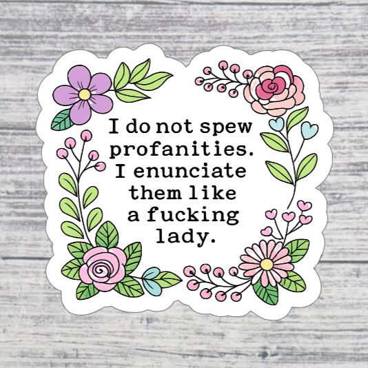 I Enunciate Them Like a Lady Funny Floral Sticker