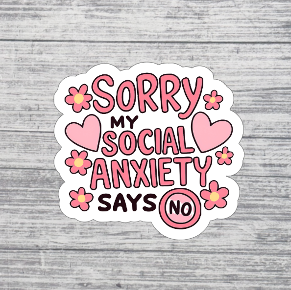 Sorry My Social Anxiety Says No Sticker