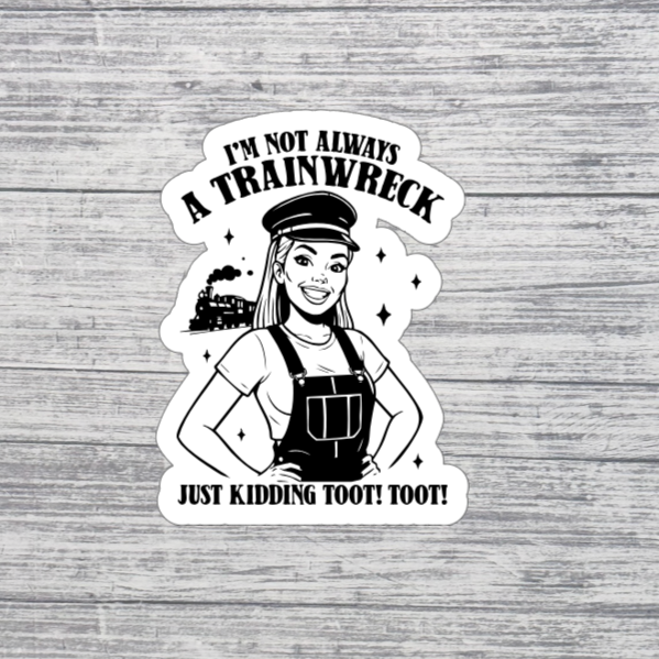 I’m Not Always a Trainwreck Sticker