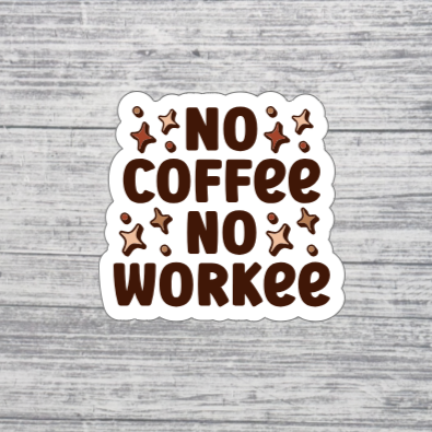 No Coffee, No Workee Sticker