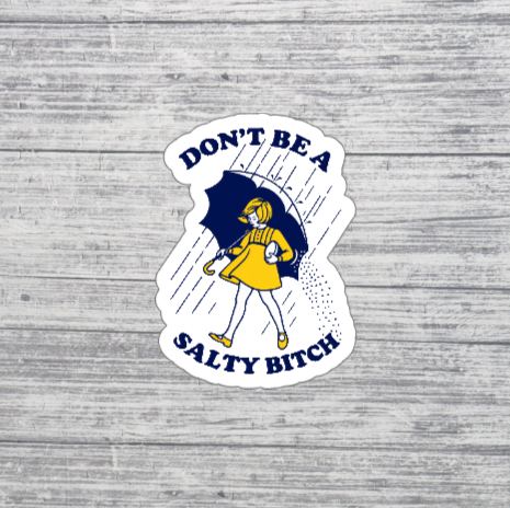 Don’t Be a Salty Bitch Sticker