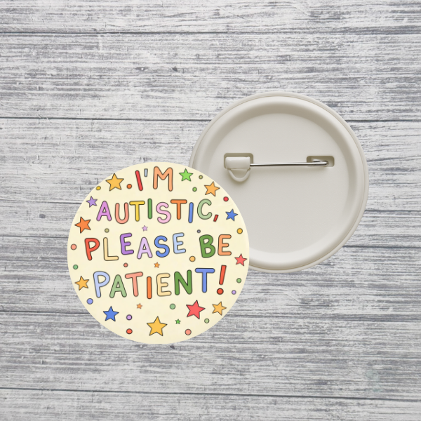 I’m Autistic Please Be Patient Button Pin