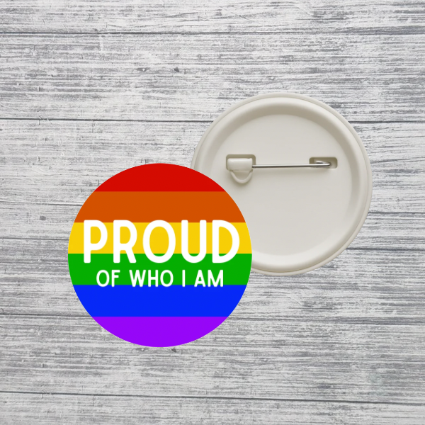 Proud of Who I Am Pride Button Pin