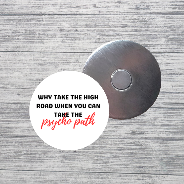 Why Take the High Road Psycho Path Magnet