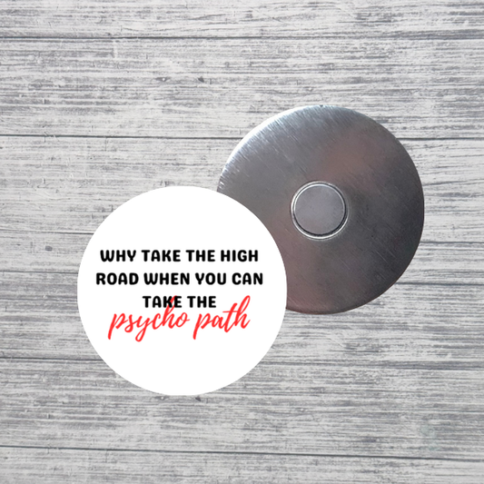 Why Take the High Road Psycho Path Magnet