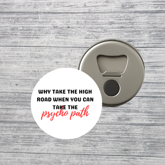 Why Take the High Road Psycho Path Bottle Opener Magnet