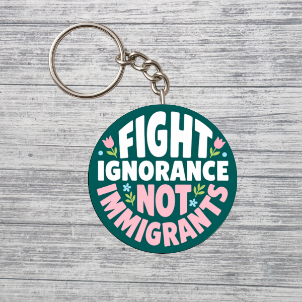 Fight Ignorance Not Immigrants Activist Keychain
