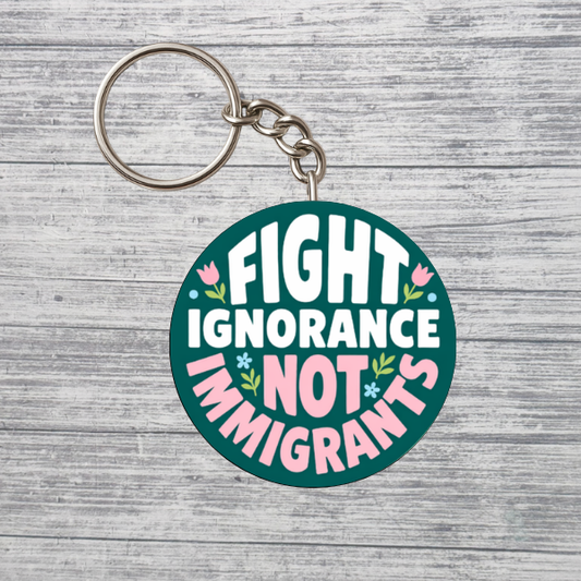 Fight Ignorance Not Immigrants Activist Keychain
