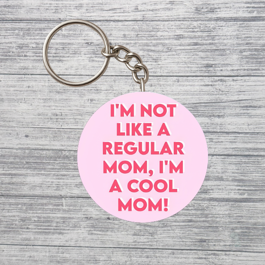 I’m Not Like a Regular Mom I’m a Cool Mom Keychain