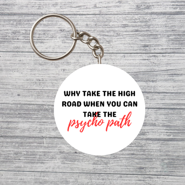 Why Take the High Road Psycho Path Keychain