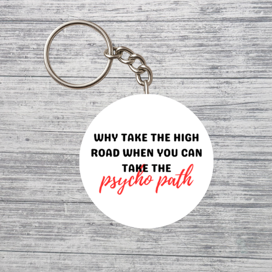 Why Take the High Road Psycho Path Keychain