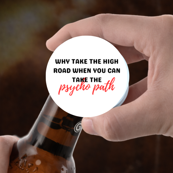 Why Take the High Road Psycho Path Bottle Opener Magnet