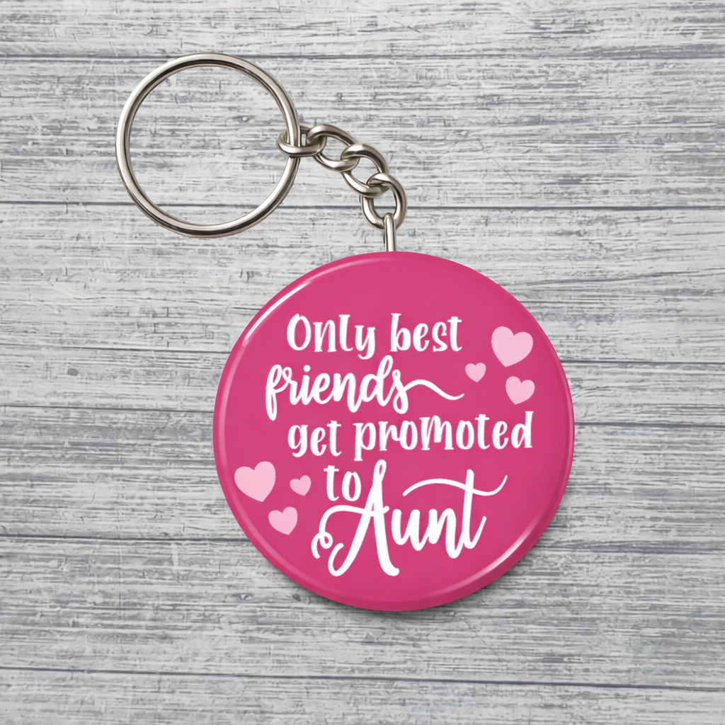 Only Best Friends Get Promoted to Aunt Keychain