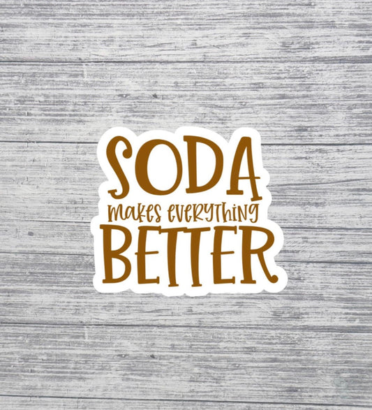 Soda Makes Everything Better Sticker