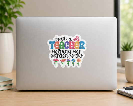 Just a Teacher Helping Her Garden Grow Sticker