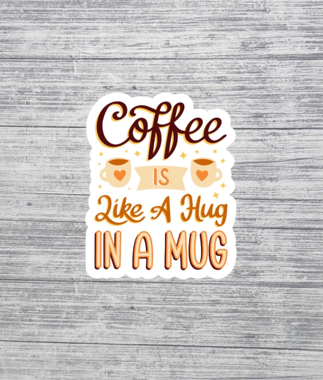 Coffee Is Like a Hug in a Mug Sticker