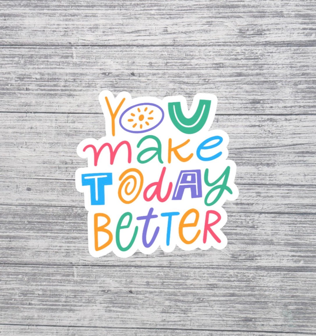 You Make Today Better Sticker