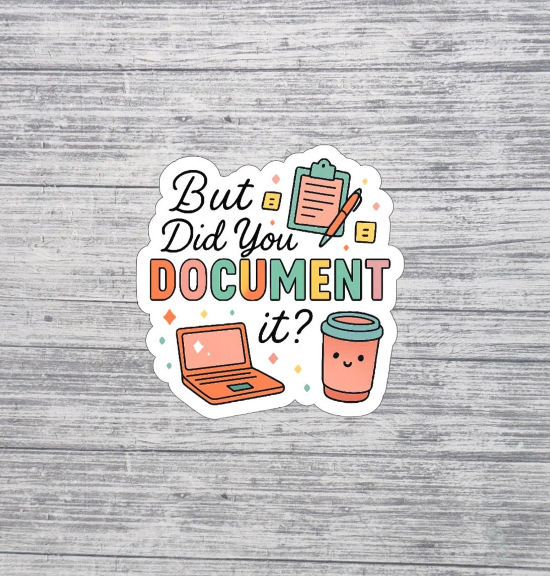 But Did You Document It Sticker
