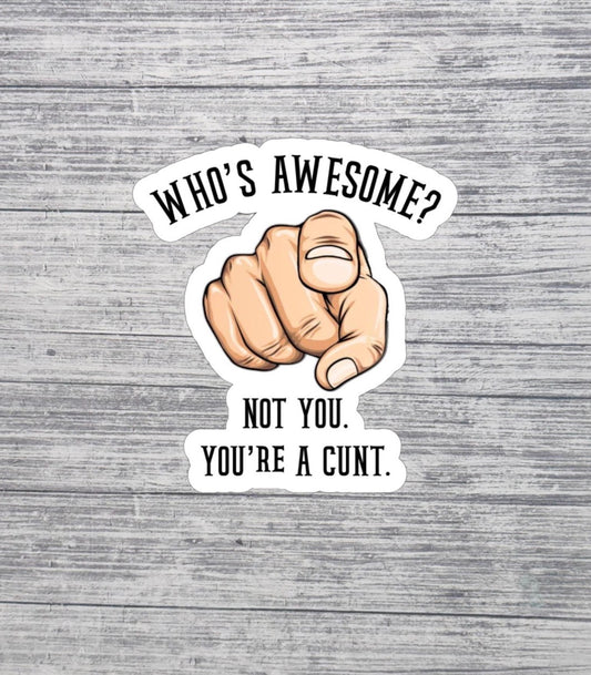 Who’s Awesome? Not You Sticker
