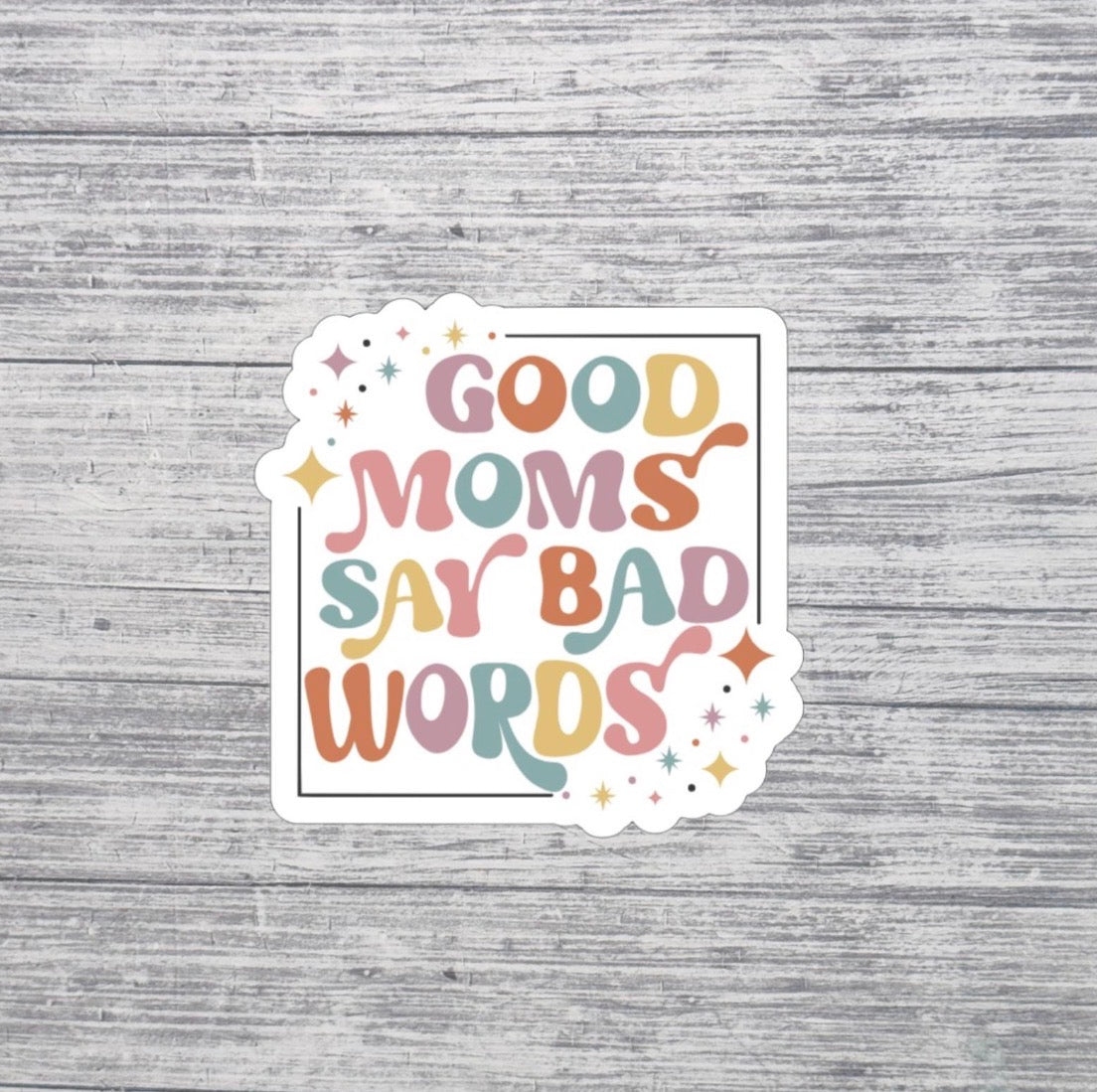 Good Moms Say Bad Words Sticker