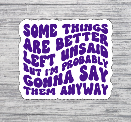 Some Things Are Better Left Unsaid Sticker