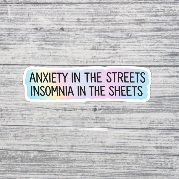 Anxiety in the Streets, Insomnia in the Sheets Sticker