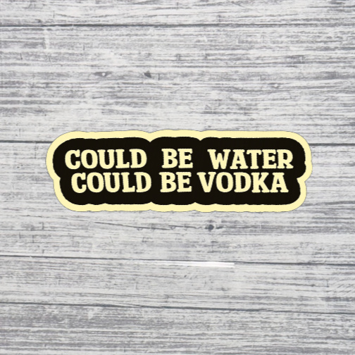 Could Be Water, Could Be Vodka Sticker