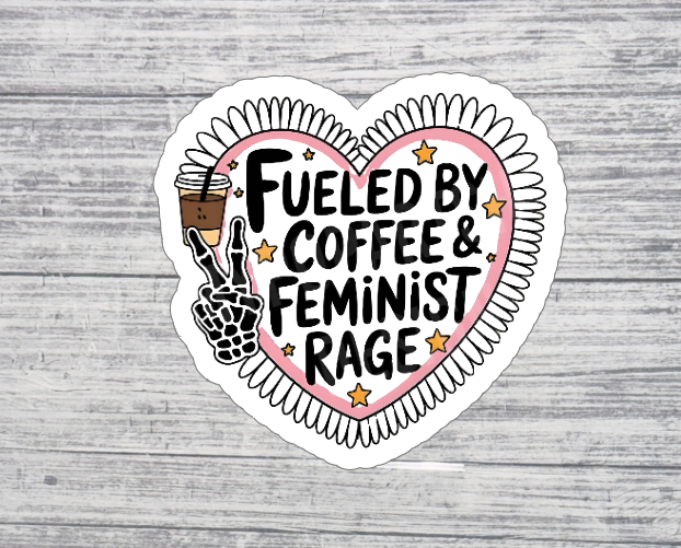 Fueled by Coffee & Feminist Rage Sticker