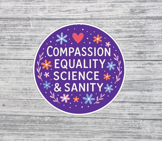 Compassion Equality Science & Sanity Sticker