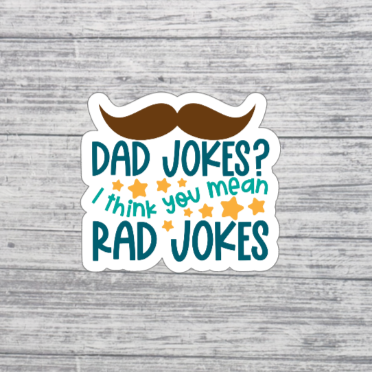 Dad Jokes? I Think You Mean Rad Jokes Sticker