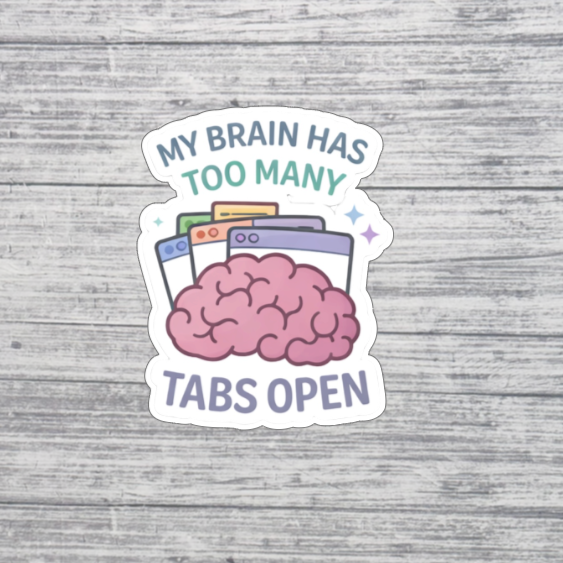 My Brain Has Too Many Tabs Open Sticker