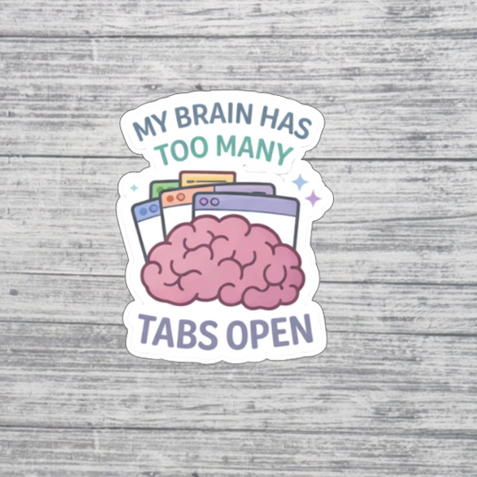 My Brain Has Too Many Tabs Open Sticker