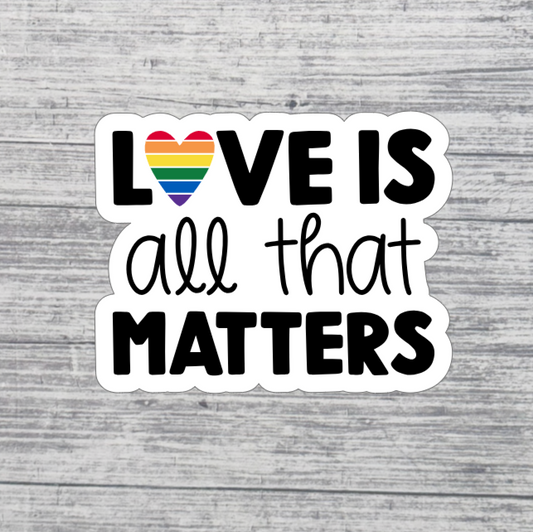 Love Is All That Matters Sticker