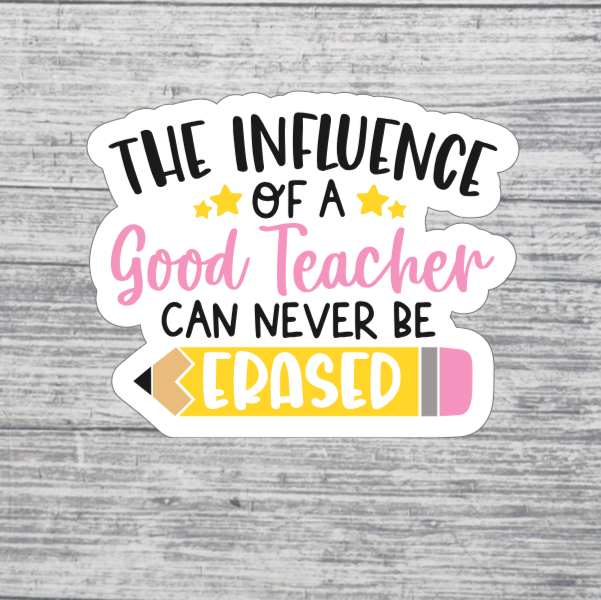 The Influence of a Good Teacher Can Never Be Erased Sticker