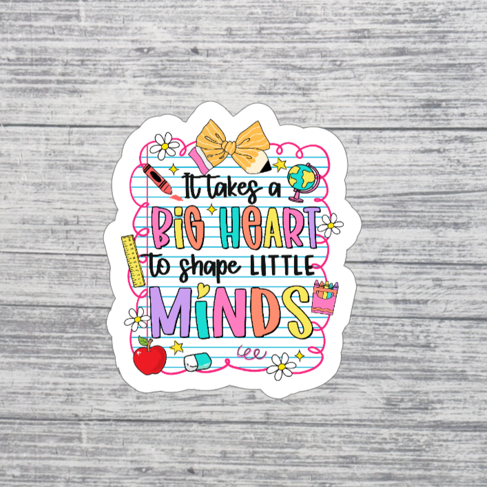 It Takes a Big Heart to Shape Little Minds Sticker