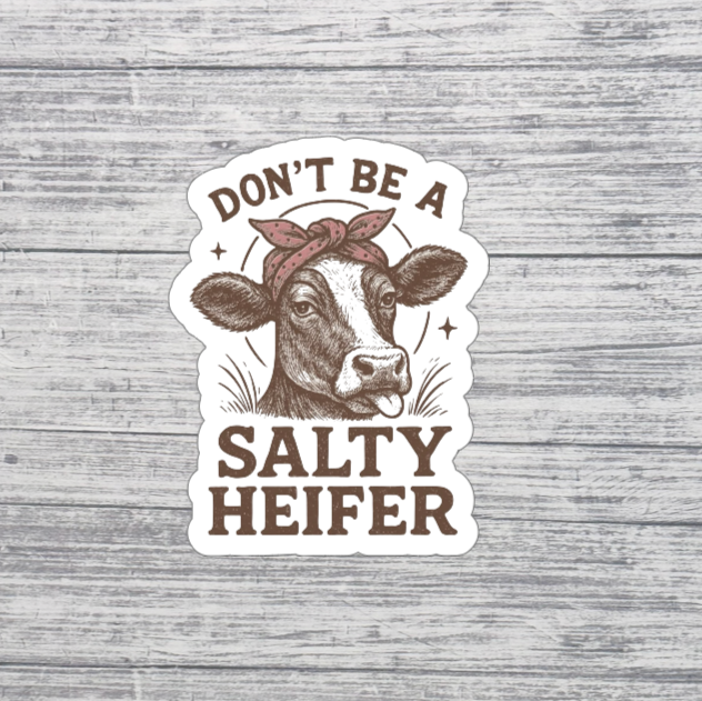 Don’t Be a Salty Heifer Sticker