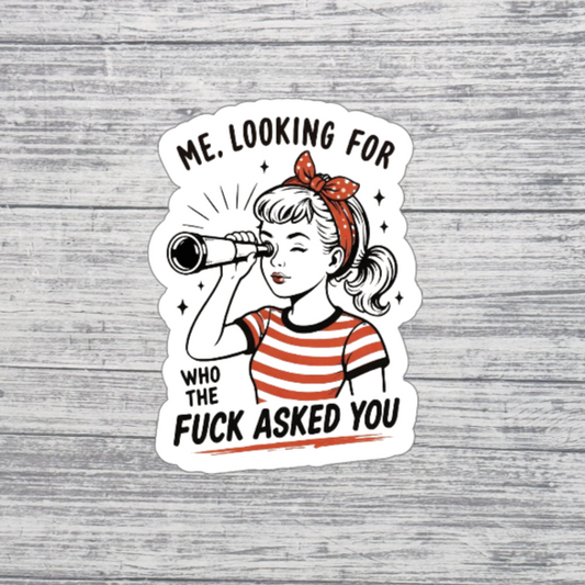 Me Looking for Who the F Asked You Sticker