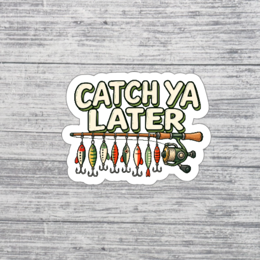 Catch Ya Later Fishing Sticker