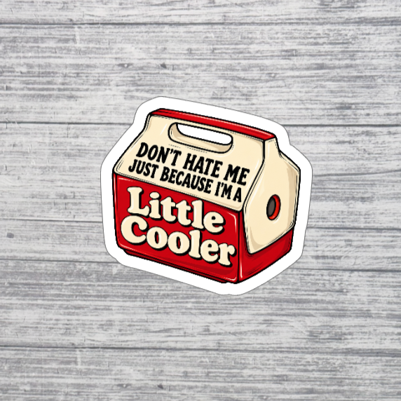 Don’t Hate Me, I’m a Little Cooler Sticker