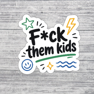 F*ck Them Kids Sticker