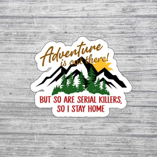 Adventure Is Out There… But So Are Serial Killers Sticker