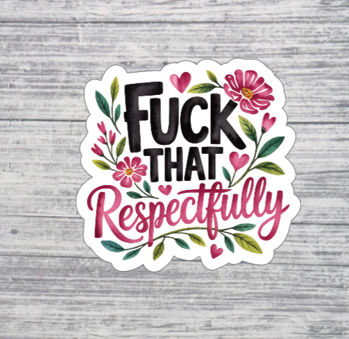 Fuck That Respectfully Sticker NSFW